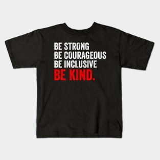 Be Strong Be Courageous Be Inclusive Be Kind Kids T-Shirt